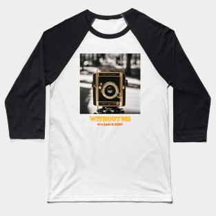 Old Camera, without me it's just radio Baseball T-Shirt